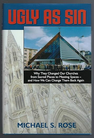 Ugly As Sin: Why They Changed Our Churches from Sacred Places to Meeting Spaces-And How We Can Change Them Back Again (Forthright Edition)