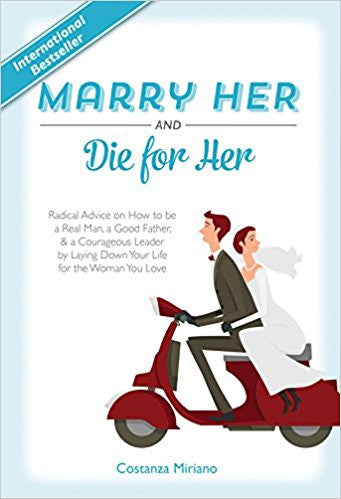 Marry Her & Die for Her by Costanza Miriano