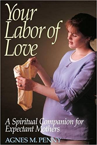 Your Labor of Love: A Spiritual Companion for Expectant Mothers