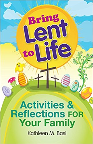 Bring Lent to Life: Activities and Reflections for Your Family