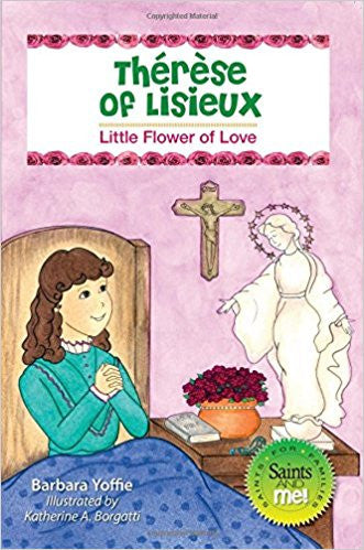 Thérèse of Lisieux: Little Flower of Love (Saints and Me)