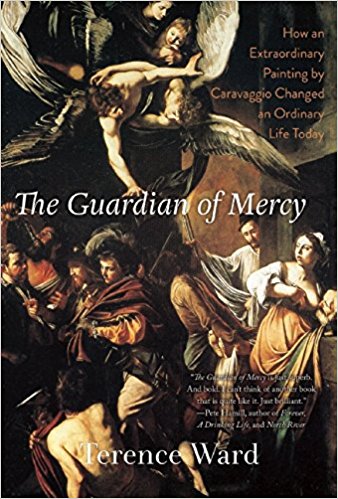 The Guardian of Mercy: How an Extraordinary Painting by Caravaggio Changed an Ordinary Life Today