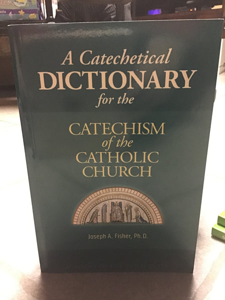 A Catechetical Dictionary for the Catechism of the Catholic Church