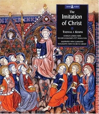 The Imitation of Christ: Extracts Chosen from Challoner's 1737 Translation, Illustrated with Illuminated Manuscripts