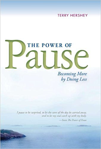 The Power of Pause-Becoming More by Doing Less  by Terry Hershey