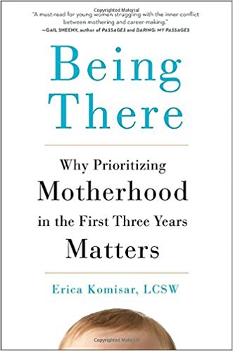 Being There-Why Prioritizing Motherhood in the First Three Years Matters
