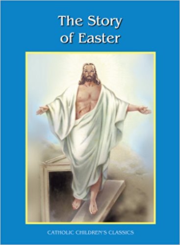 The Story of Easter (Catholic Children's Classics)