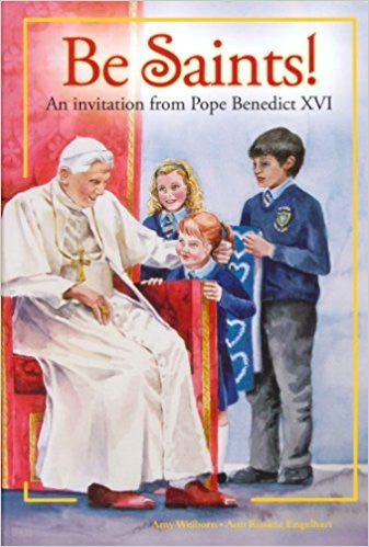 Be Saints!: An invitation from Pope Benedict XVI