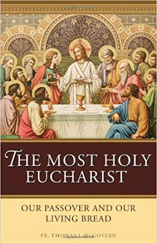 The Most Holy Eucharist/Our Passover and Our Living Bread by Fr. Thomas J. McGovern