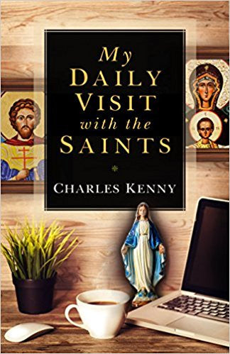 My Daily Visits with the Saints by Charles Kenny