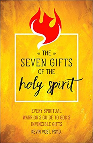 The Seven Gifts of The Holy Spirit by Kevin Vost, PSY.D.
