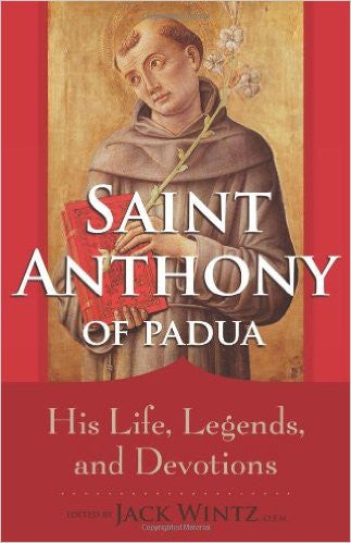 St. Anthony of Padua: His Life, Legends, and Devotions