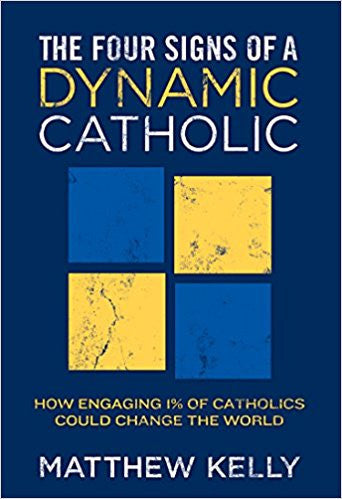 The Four Signs of a Dynamic Catholic by Matthew Kelly
