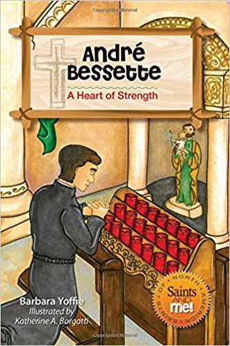 Andre Bessette: A Heart of Strength (Saints and Me!)