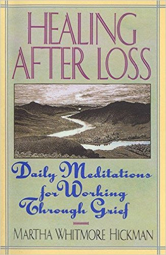 Healing After Loss-Daily Meditations for Working Through Grief by Martha Whitmore Hickman