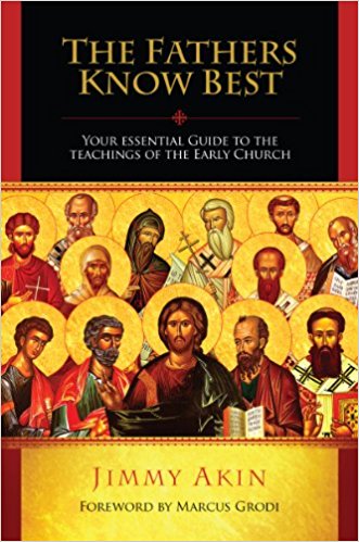 The Fathers Know Best - Your Essential Guide to the Teachings of the Early Church