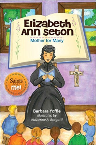 Elizabeth Ann Seton: Mother for Many (Saints and Me!)