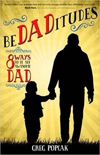 BeDADitudes: 8 Ways to Be an Awesome Dad by Greg Popcak
