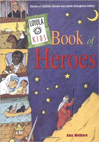 Loyola Kids Book of Heroes: Stories of Catholic Heroes and Saints throughout History