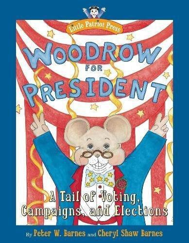 Woodrow for President: A Tail of Voting, Campaigns, and Elections (Little Patriot Press)