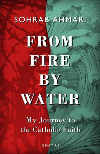 From Fire by Water-My Journey to the Catholic Faith