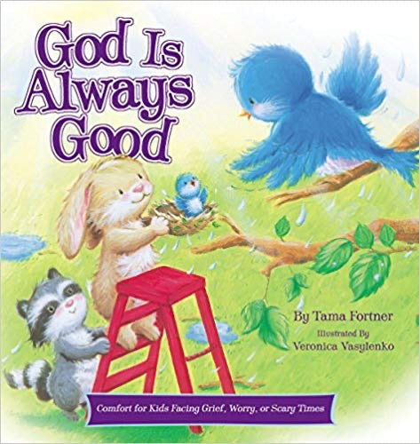 God Is Always Good: Comfort for Kids Facing Grief, Fear, or Change