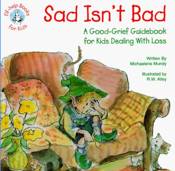 Sad Isn't Bad: A Good-Grief Guidebook for Kids Dealing With Loss (Elf-Help Books for Kids)