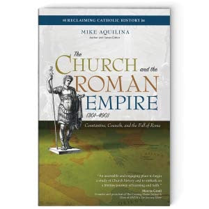 The Church and the Roman Empire (301–490): Constantine, Councils, and the Fall of Rome (Reclaiming Catholic History)